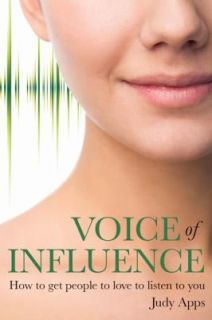 Voice of Influence How to Get People to Love to Listen to You by Judy 