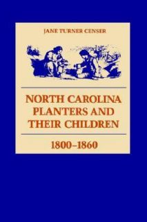 North Carolina Planters and Their Children, 1800 1860 by Jane Turner 