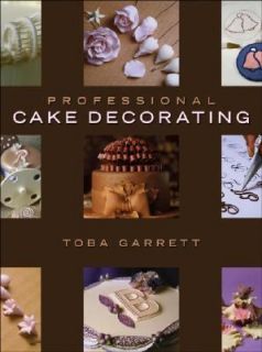 Professional Cake Decorating by Toba Garrett and Toba M. Garrett 2006 