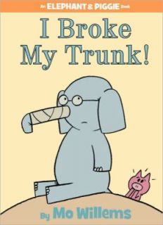 I Broke My Trunk by Mo Willems 2011, Hardcover