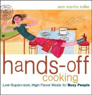 Hands off Cooking Low Supervision, High Flavor Meals for Busy People 