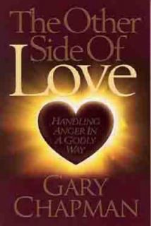 The Other Side of Love Handling Anger in a Godly Way by Gary Chapman 