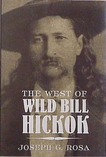The West of Wild Bill Hickok Joseph G Rosa
