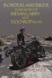 Borderland Biker in Memory of Indian Larry and Doo Wop