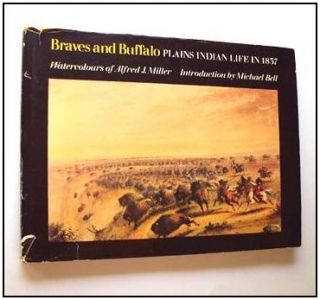 braves and buffalo plains indian life in 1837 watercolours of