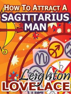 How To Attract A Sagittarius Man   The Astrology for Lovers Guide to 