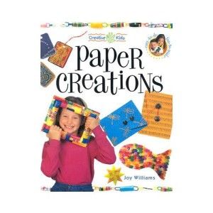 Creative Kids Paper Creations by Joy Williams Childrens Arts and 