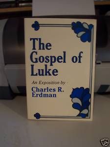 THE GOSPEL OF LUKE   AN EXPOSITION BY CHARLES R. ERDMAN
