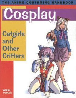 Cosplay Catgirls and Other Critters (Anime Costuming Handbook)