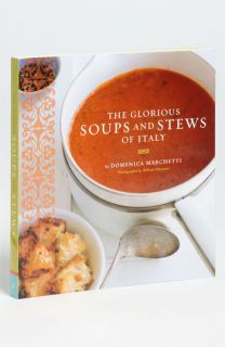 Domenica Marchetti The Glorious Soups and Stews of Italy Cookbook