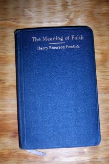  MEANING OF FAITH Harry Emerson Fosdick BEAUTIFUL at ALMOST 100 YRS OLD