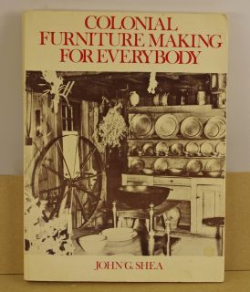Colonial Furniture Making for Everybody Woodworking Book by John Shea