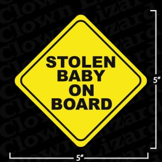 Stolen Baby on Board Funny Bumper or Window Sticker