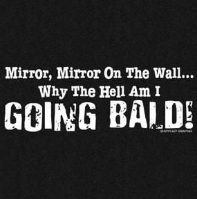 Funny T Shirt Mirror Mirror on Wall Why Am I Going Bald