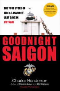 Saigon The True Story of the U. S. Marines Last Days In by Charles
