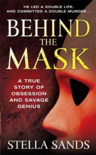 Behind the Mask A True Story of Obsession and a Savage