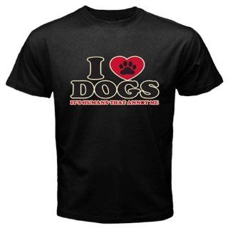 I Love Dogs, Its Humans that Annoy Me New Black T shirt