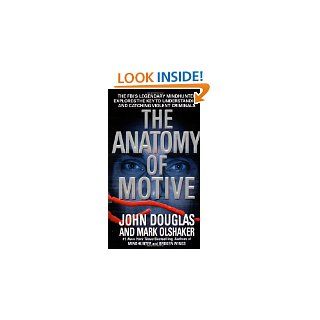 The Anatomy of Motive  The FBIs Legendary Mindhunter Explores the