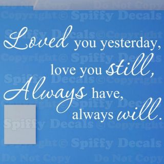 Loved You Yesterday Love You Still Always Quote Vinyl Wall Decal Decor