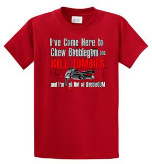 Ive Come Here to Chew Bubblegum Kill Zombies T Shirt