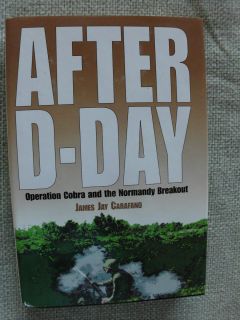 After D Day Operation Cobra and the Normandy Breakout by James Jay