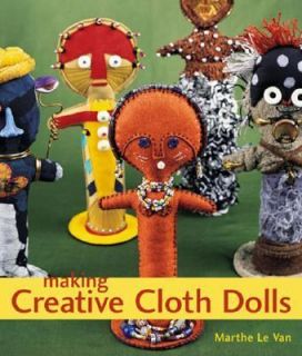 Making Creative Cloth Dolls by Marthe Le Van 2002, Paperback