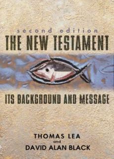 The New Testament Its Background and Message by Thomas Lea 2003