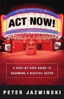 Act Now A Step by Step Guide to Becoming a Working Actor by Peter