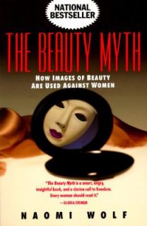The Beauty Myth How Images of Beauty are Used Against Women by Naomi