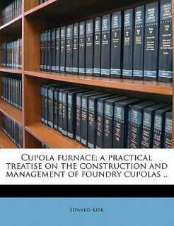Management of Foundry Cupolas by Edward Kirk 2010, Paperback