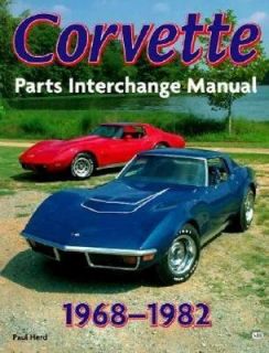 Corvette, 1968 1982 Parts Interchange Manual by Paul A. Herd 1999