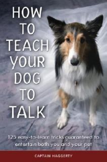 How to Teach Your Dog to Talk by Arthur J. Haggerty 2003, Hardcover