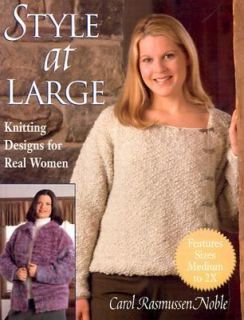 Style at Large Knitting Designs for Real Women by Carol Rasmussen
