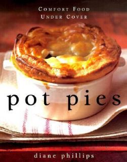 Pot Pies Comfort Food under Cover by Diane Phillips 2000, Hardcover