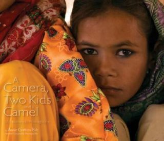 Camera, Two Kids, and a Camel My Journey in Photographs by Annie