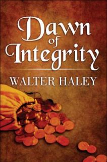 Dawn of Integrity by Walter Haley 2009, Paperback