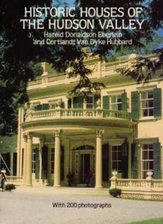 Historic Houses of the Hudson Valley by Harold D. Eberlein and C. V. D