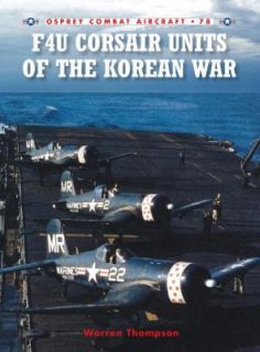 F4U Corsair Units of the Korean War by Warren Thompson 2009, Paperback