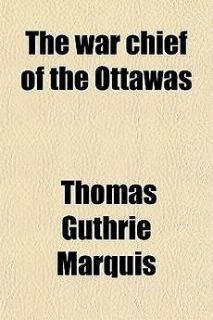 War Chief of the Ottawas NEW by Thomas Guthrie Marquis