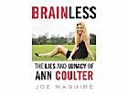 Brainless  The Lies and Lunacy of Ann Coulter by Joe Maguire (2006