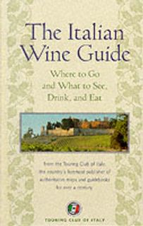 Touring Club of Italy The Italian Wine Guide Where to Go and What to