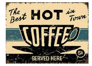 Tin Sign 10 x 13 THE BEST HOT CUP OF COFFEE SERVED DECOR Metal Sign