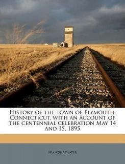 History of the Town of Plymouth, Connecticut, with an Account of the