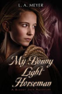 My Bonny Light Horseman Being an Account of the Further Adventures of