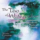 The Tao of Watercolor A Revolutionary Approach to the Practice of