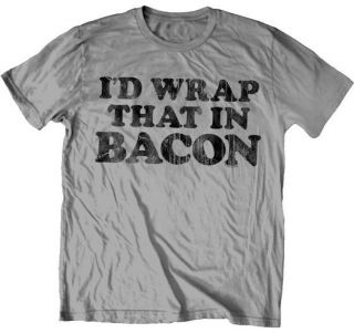 WRAP THAT IN BACON T SHIRT SM MED LG XL 2XL