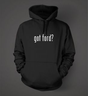 got ford? Funny Hoodie Sweatshirt Hoody Colors Black