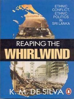 Reaping the Whirlwind Ethnic Conflict, Ethnic Politics in Sri Lanka K