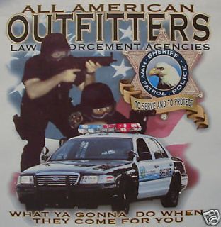 POLICE LAW ENFORCEMENT WHAT U GONNA DO WHEN THEY SHIRT