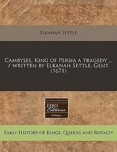 Cambyses, King of Persia a Tragedy/ Written by Elk